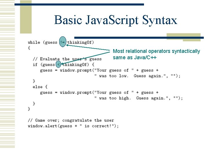 Basic Java. Script Syntax Most relational operators syntactically same as Java/C++ 