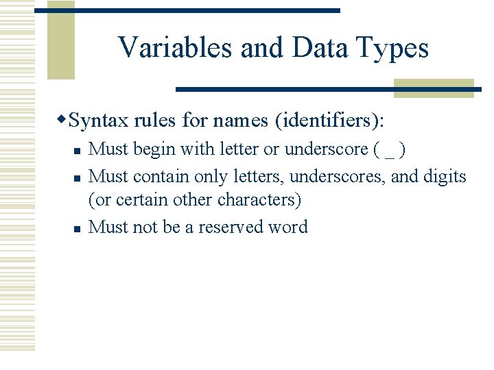 Variables and Data Types w. Syntax rules for names (identifiers): n n n Must