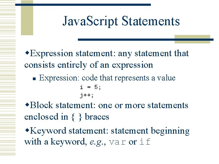 Java. Script Statements w. Expression statement: any statement that consists entirely of an expression