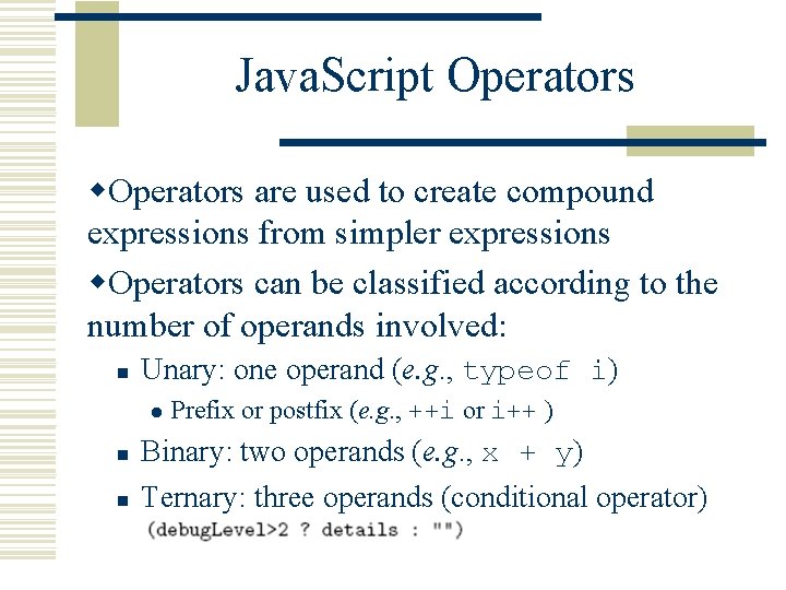 Java. Script Operators w. Operators are used to create compound expressions from simpler expressions