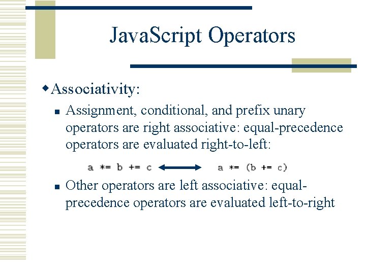 Java. Script Operators w. Associativity: n n Assignment, conditional, and prefix unary operators are