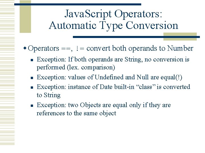 Java. Script Operators: Automatic Type Conversion w Operators ==, != convert both operands to