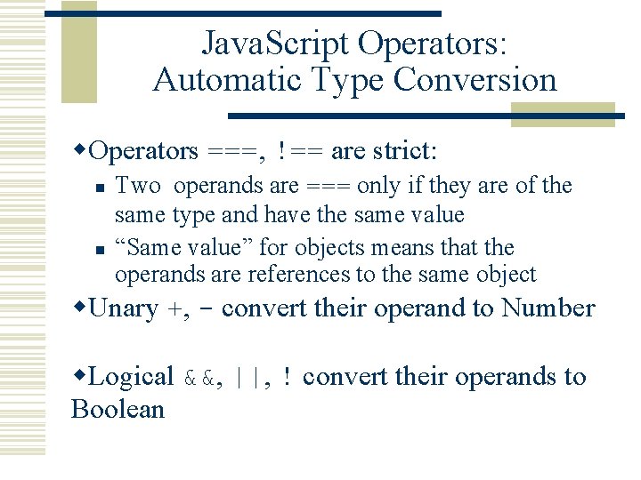 Java. Script Operators: Automatic Type Conversion w. Operators ===, !== are strict: n n