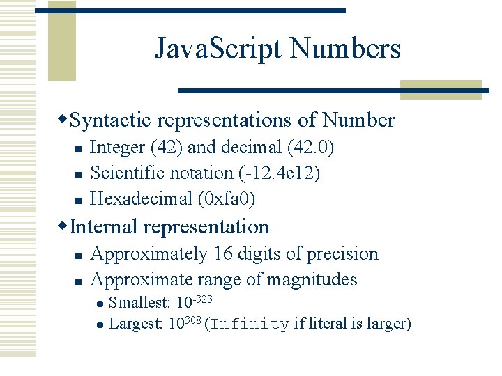 Java. Script Numbers w. Syntactic representations of Number n n n Integer (42) and