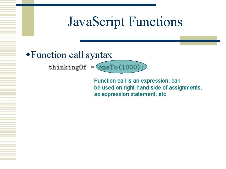 Java. Script Functions w. Function call syntax Function call is an expression, can be