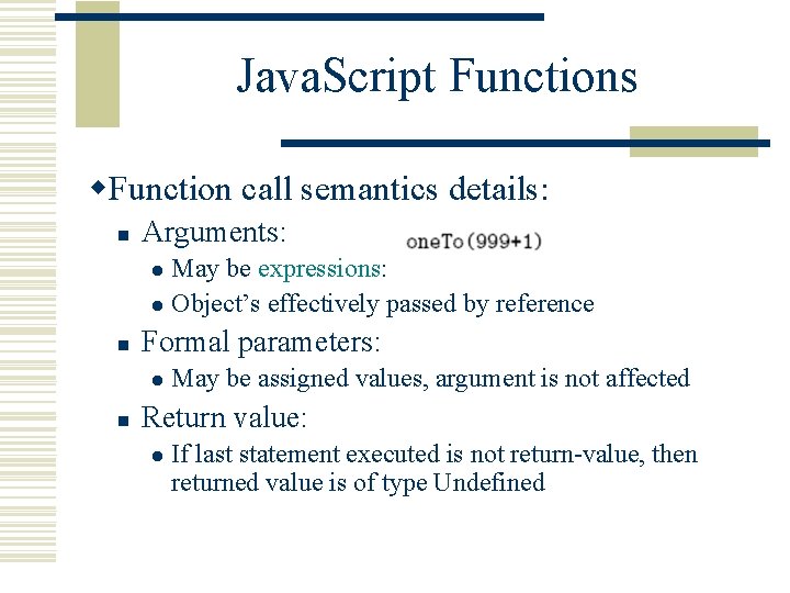 Java. Script Functions w. Function call semantics details: n Arguments: May be expressions: l