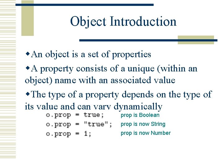 Object Introduction w. An object is a set of properties w. A property consists