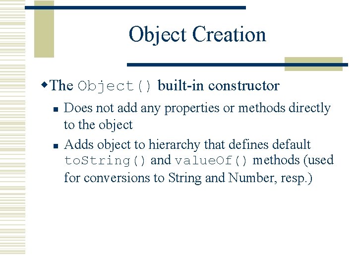 Object Creation w. The Object() built-in constructor n n Does not add any properties