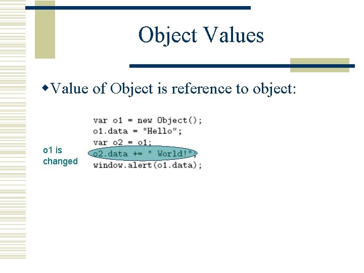 Object Values w. Value of Object is reference to object: o 1 is changed