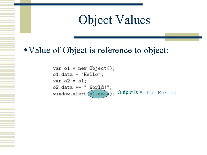 Object Values w. Value of Object is reference to object: Output is Hello World!