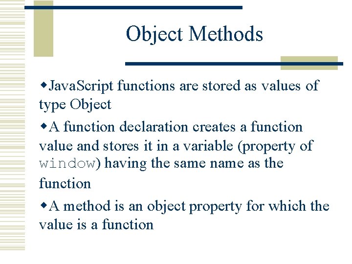 Object Methods w. Java. Script functions are stored as values of type Object w.