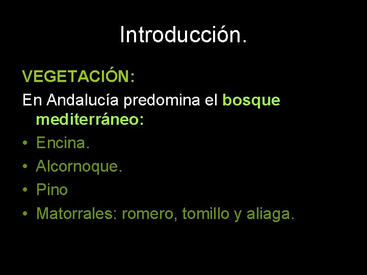 Introducción. VEGETACIÓN: En Andalucía predomina el bosque mediterráneo: • Encina. • Alcornoque. • Pino
