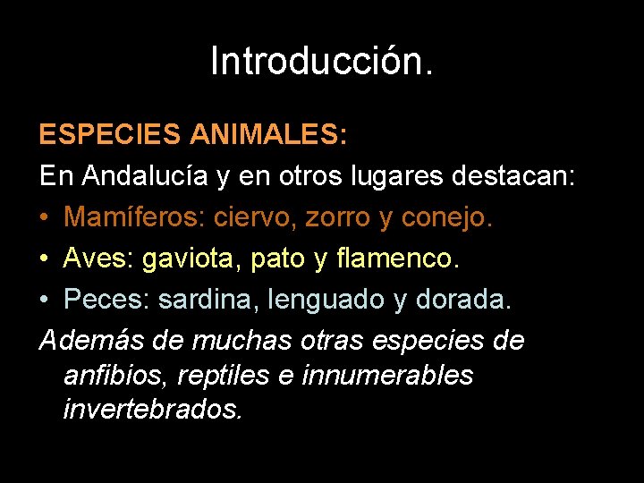 Introducción. ESPECIES ANIMALES: En Andalucía y en otros lugares destacan: • Mamíferos: ciervo, zorro