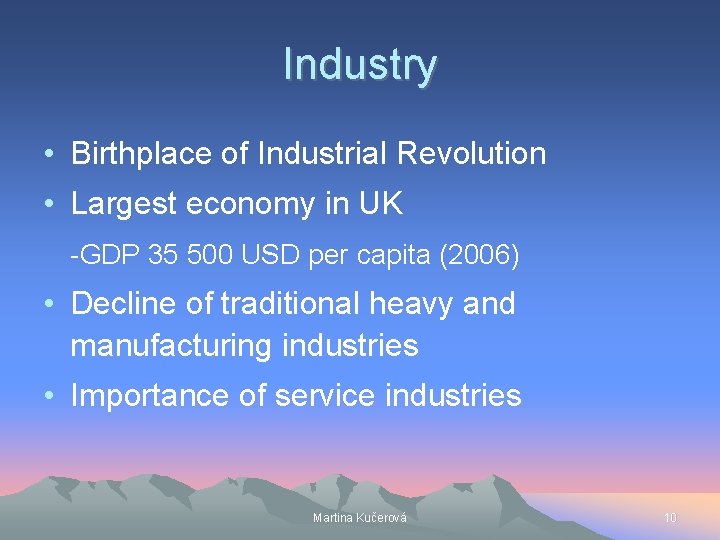 Industry • Birthplace of Industrial Revolution • Largest economy in UK -GDP 35 500