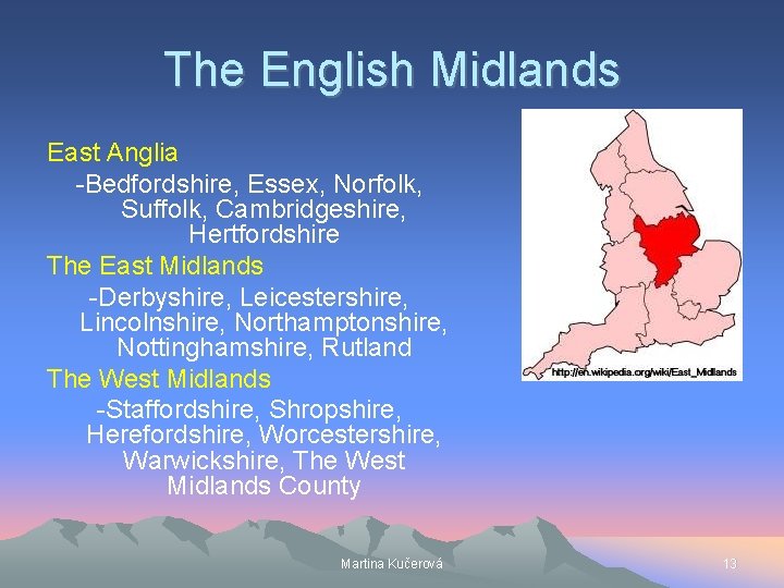 The English Midlands East Anglia -Bedfordshire, Essex, Norfolk, Suffolk, Cambridgeshire, Hertfordshire The East Midlands