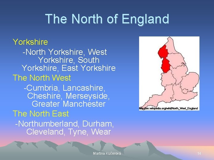 The North of England Yorkshire -North Yorkshire, West Yorkshire, South Yorkshire, East Yorkshire The