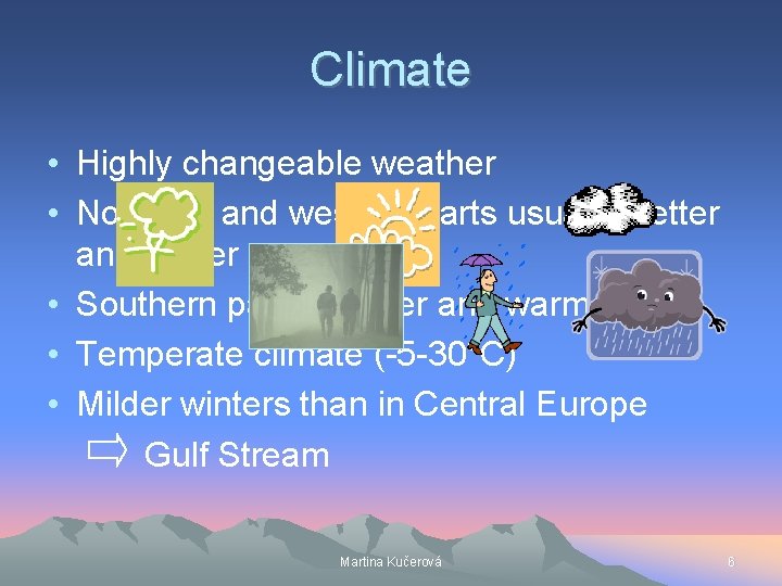 Climate • Highly changeable weather • Northern and western parts usually wetter and colder