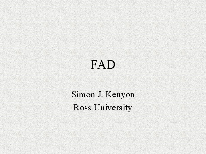 FAD Simon J. Kenyon Ross University 