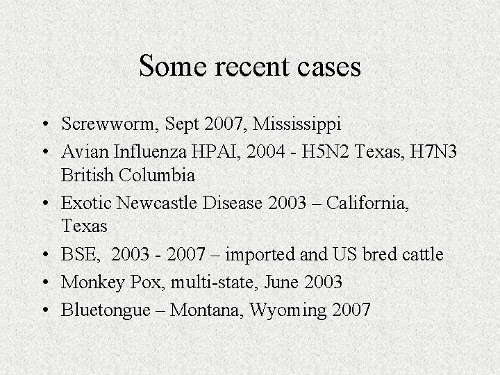 Some recent cases • Screwworm, Sept 2007, Mississippi • Avian Influenza HPAI, 2004 -