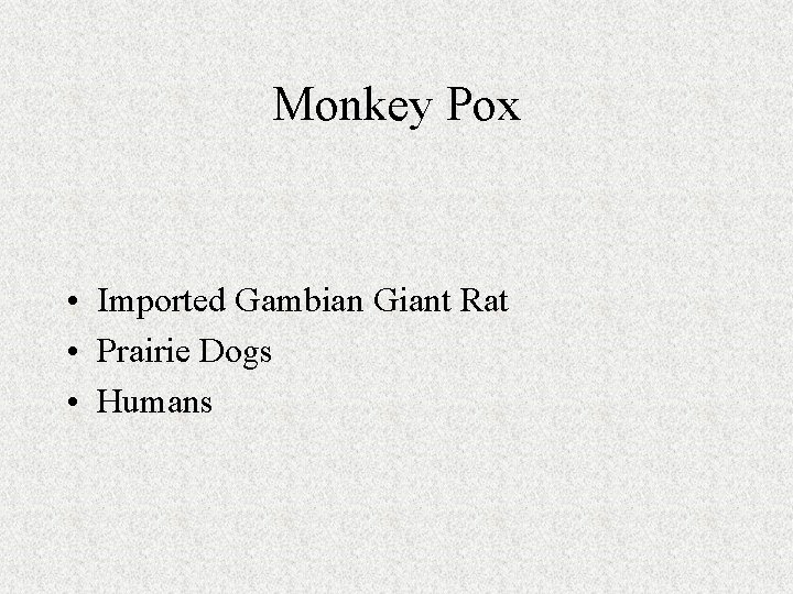 Monkey Pox • Imported Gambian Giant Rat • Prairie Dogs • Humans 