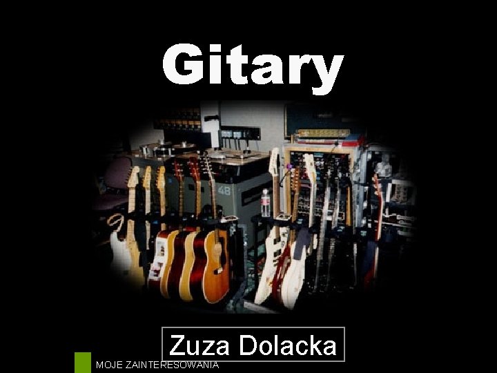 Gitary Zuza Dolacka MOJE ZAINTERESOWANIA 