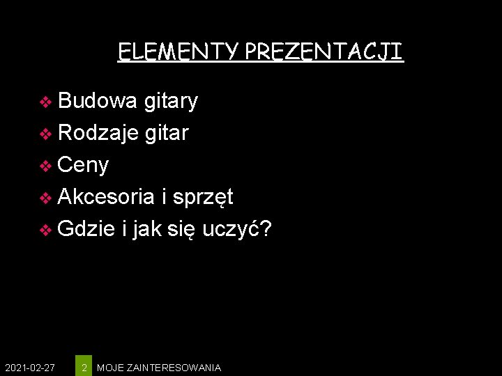 ELEMENTY PREZENTACJI v Budowa gitary v Rodzaje gitar v Ceny v Akcesoria i sprzęt