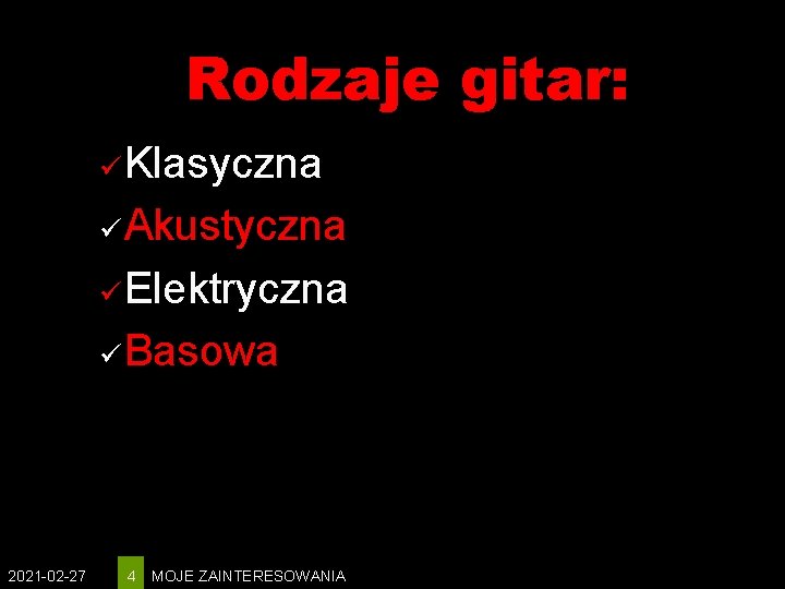 Rodzaje gitar: ü Klasyczna ü Akustyczna ü Elektryczna ü Basowa 2021 -02 -27 4