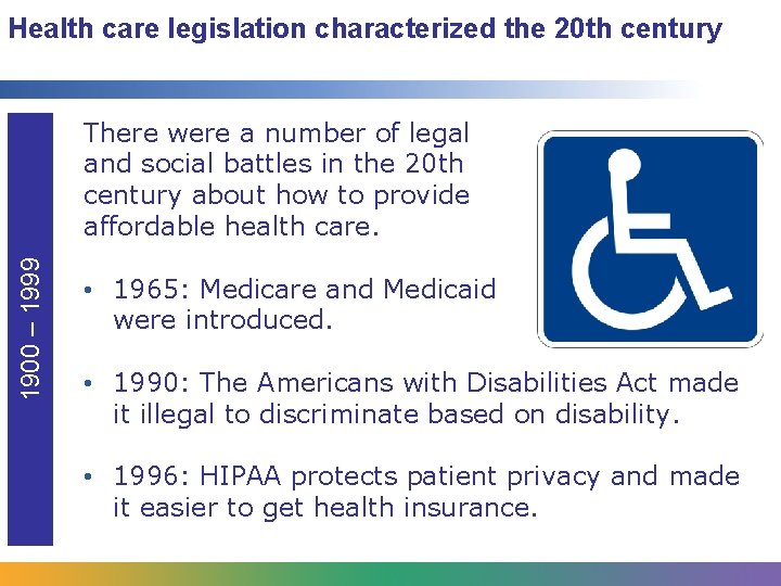 Health care legislation characterized the 20 th century 1900 – 1999 There were a