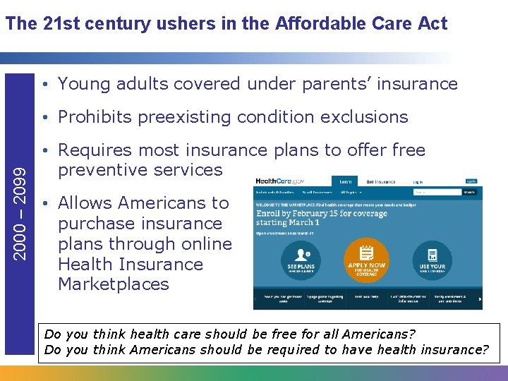 The 21 st century ushers in the Affordable Care Act • Young adults covered