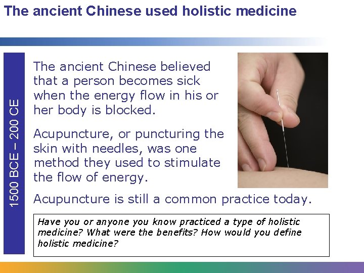 1500 BCE – 200 CE The ancient Chinese used holistic medicine The ancient Chinese