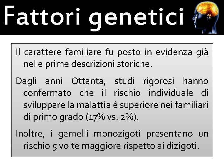 Fattori genetici Il carattere familiare fu posto in evidenza già nelle prime descrizioni storiche.