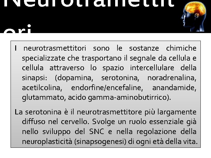 Neurotramettit ori I neurotrasmettitori sono le sostanze chimiche specializzate che trasportano il segnale da