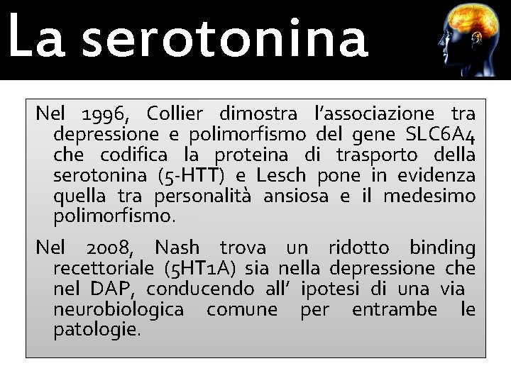 La serotonina Nel 1996, Collier dimostra l’associazione tra depressione e polimorfismo del gene SLC