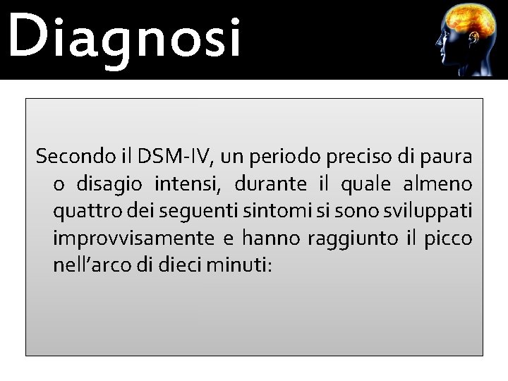 Diagnosi Secondo il DSM-IV, un periodo preciso di paura o disagio intensi, durante il
