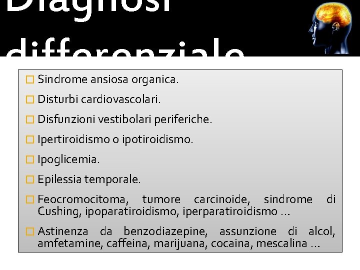 Diagnosi differenziale � Sindrome ansiosa organica. � Disturbi cardiovascolari. � Disfunzioni vestibolari periferiche. �
