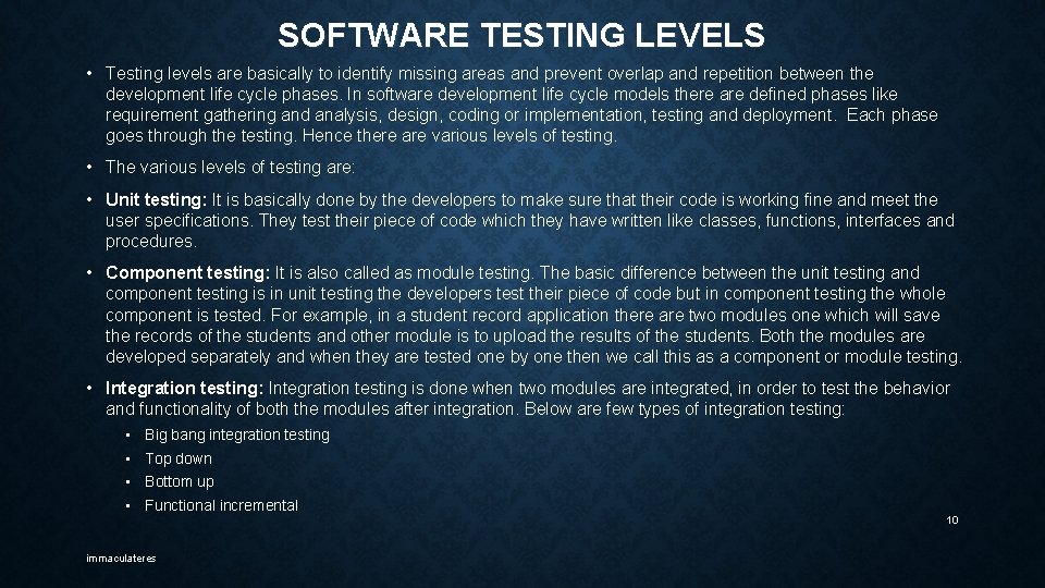 SOFTWARE TESTING LEVELS • Testing levels are basically to identify missing areas and prevent