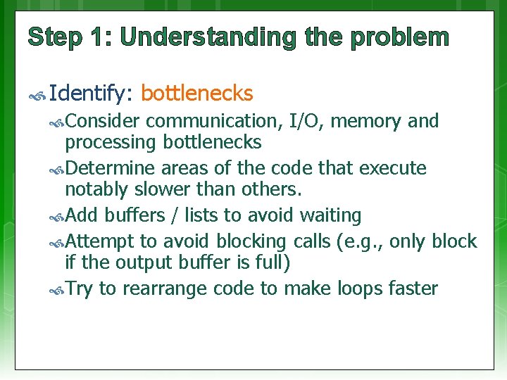 Step 1: Understanding the problem Identify: Consider bottlenecks communication, I/O, memory and processing bottlenecks