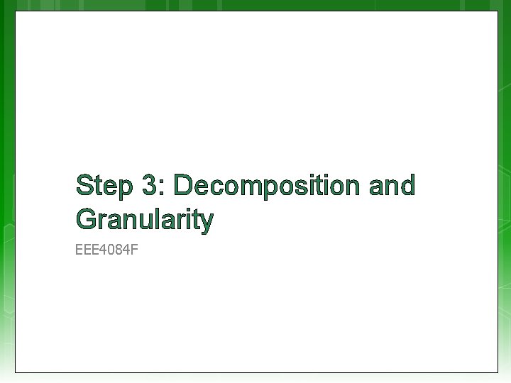 Step 3: Decomposition and Granularity EEE 4084 F 