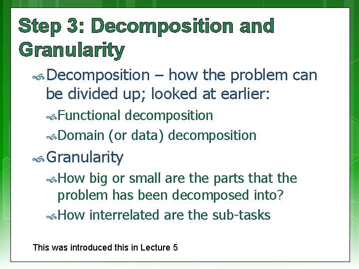 Step 3: Decomposition and Granularity Decomposition – how the problem can be divided up;