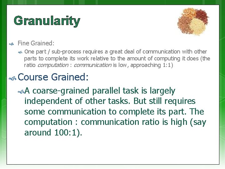 Granularity Fine Grained: One part / sub-process requires a great deal of communication with