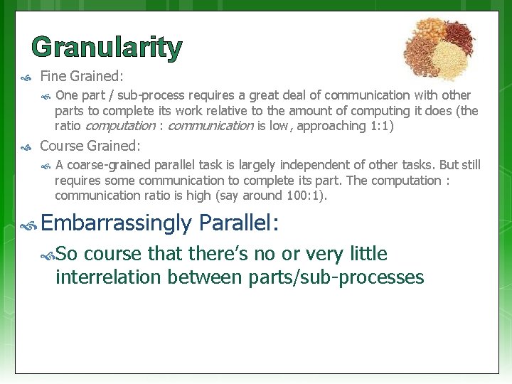 Granularity Fine Grained: One part / sub-process requires a great deal of communication with