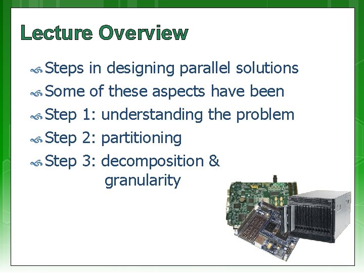 Lecture Overview Steps in designing parallel solutions Some of these aspects have been Step