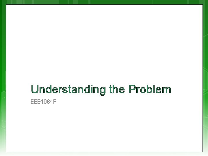 Understanding the Problem EEE 4084 F 