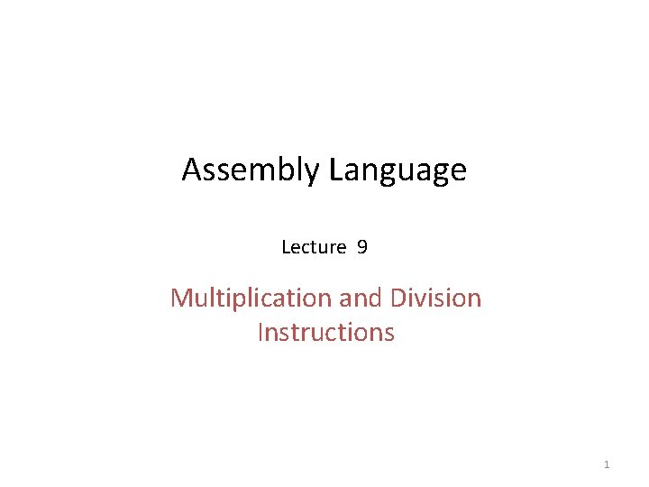 Assembly Language Lecture 9 Multiplication and Division Instructions 1 