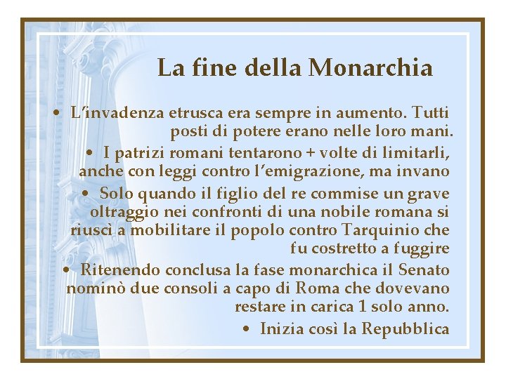 La fine della Monarchia • L’invadenza etrusca era sempre in aumento. Tutti posti di