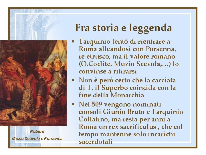 Fra storia e leggenda Rubens Muzio Scevola e Porsenna • Tarquinio tentò di rientrare