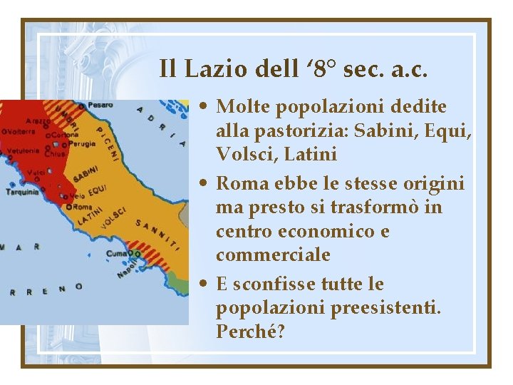 Il Lazio dell ‘ 8° sec. a. c. • Molte popolazioni dedite alla pastorizia: