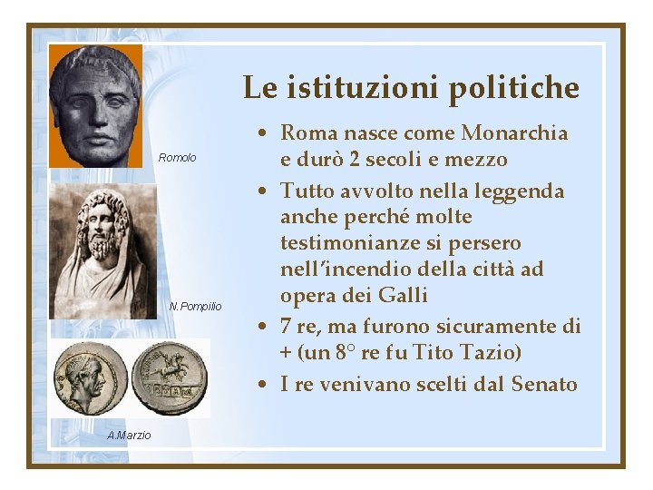 Le istituzioni politiche Romolo N. Pompilio A. Marzio • Roma nasce come Monarchia e