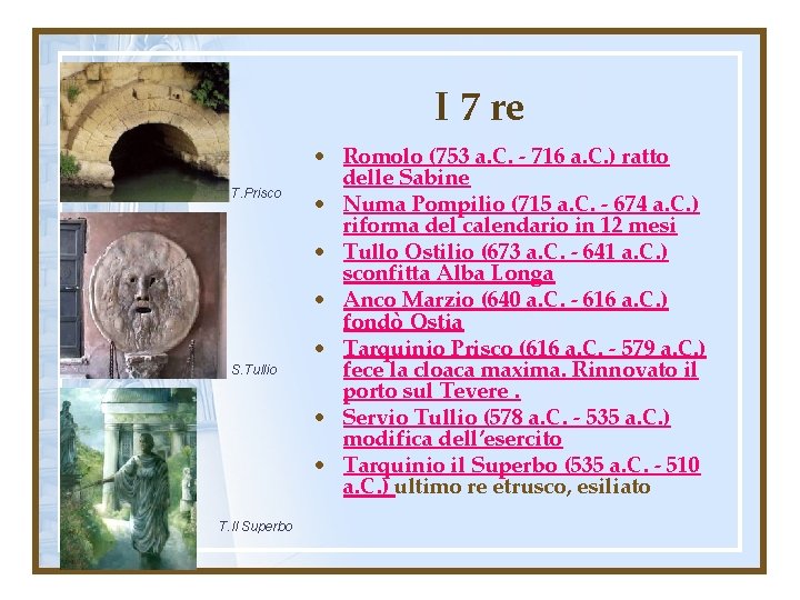 I 7 re T. Prisco S. Tullio T. Il Superbo • Romolo (753 a.