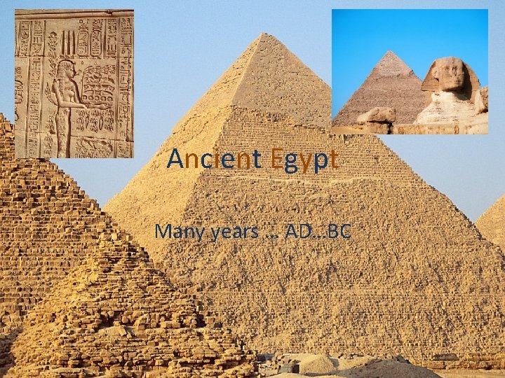 Ancient Egypt Many years … AD…BC 